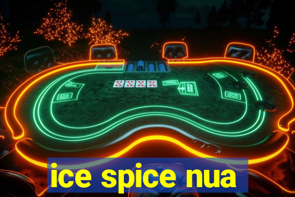 ice spice nua